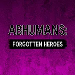 Abhumans – Forgotten Heroes 3